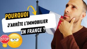 Pourquoi j’arrête l’investissement immobilier en France ? 